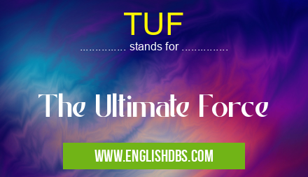 TUF means The Ultimate Force TUF