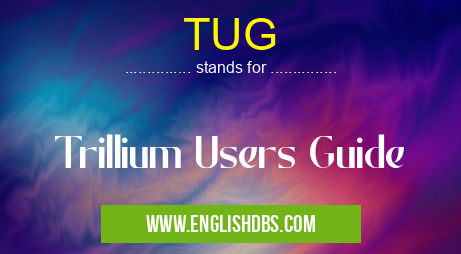 TUG means Trillium Users Guide TUG
