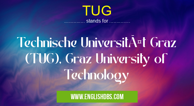 TUG means Technische Universität Graz (TUG), Graz University of Technology TUG
