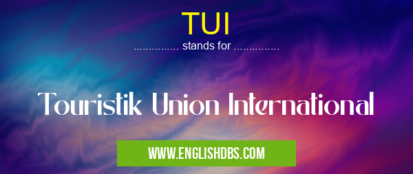 TUI means Touristik Union International TUI