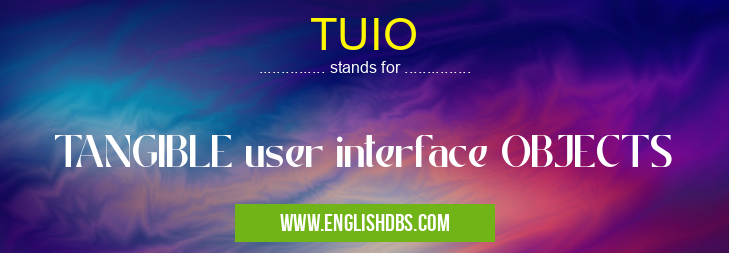 TUIO means TANGIBLE user interface OBJECTS TUIO