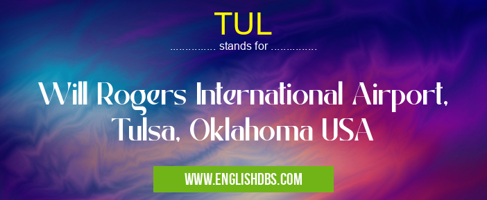TUL means Will Rogers International Airport, Tulsa, Oklahoma USA TUL