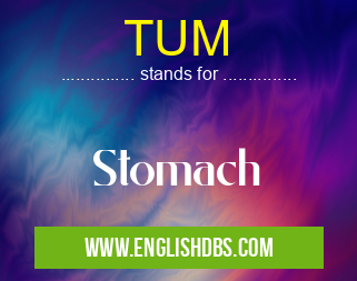 TUM means Stomach TUM