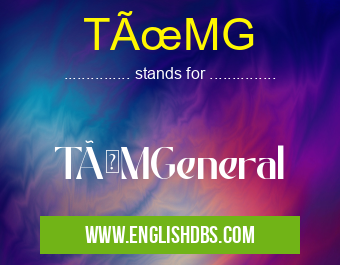 TÜMG means TÜMGeneral TÜMG
