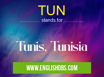 TUN means Tunis, Tunisia TUN