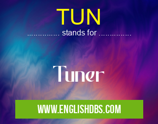 TUN means Tuner TUN