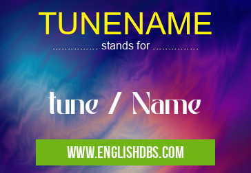 TUNENAME means tune / Name TUNENAME