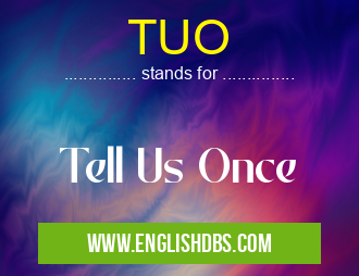 TUO means Tell Us Once TUO