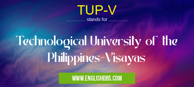 TUP-V means Technological University of the Philippines-Visayas TUP-V