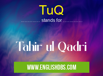 TuQ means Tahir ul Qadri TuQ