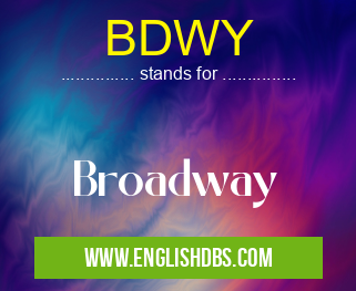BDWY means Broadway BDWY