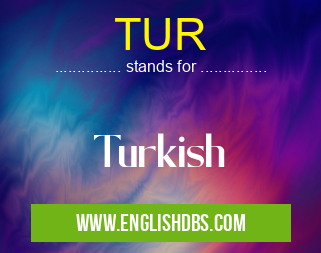 TUR means Turkish TUR