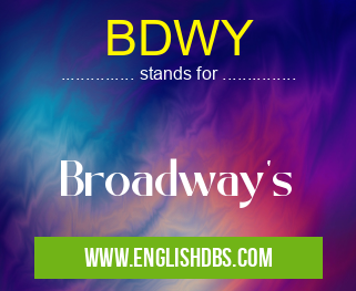 BDWY means Broadway's BDWY