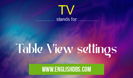 TV means Table View settings TV