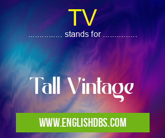 TV means Tall Vintage TV