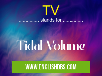 TV means Tidal Volume TV