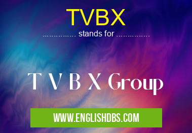 TVBX means T V B X Group TVBX