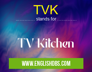TVK means TV Kitchen TVK