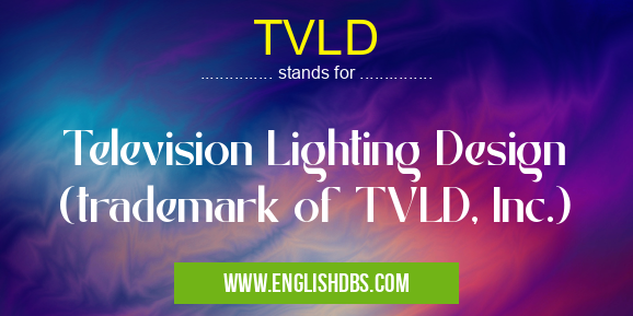 TVLD means Television Lighting Design (trademark of TVLD, Inc.) TVLD