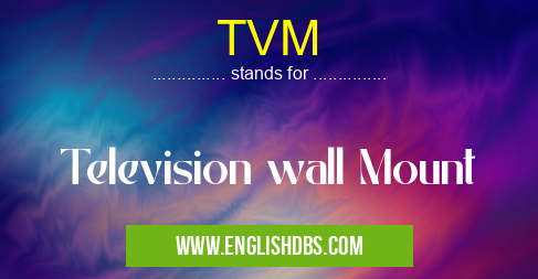 TVM means Television wall Mount TVM