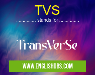 TVS means TransVerSe TVS