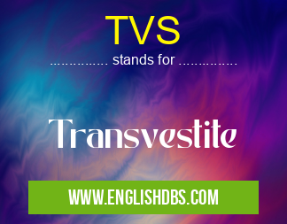 TVS means Transvestite TVS