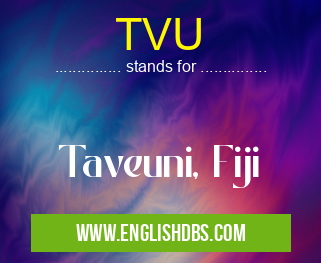 TVU means Taveuni, Fiji TVU