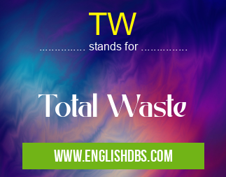 TW means Total Waste TW
