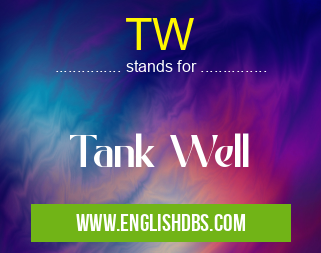 TW means Tank Well TW