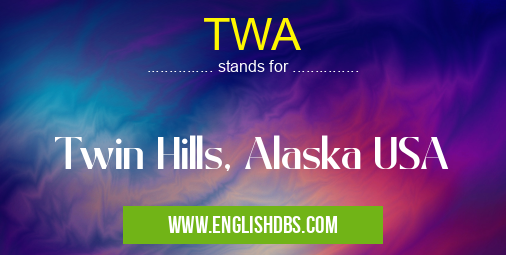TWA means Twin Hills, Alaska USA TWA