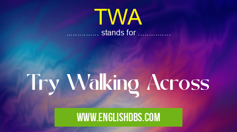 TWA means Try Walking Across TWA