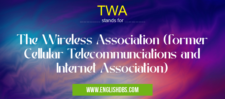 TWA means The Wireless Association (former Cellular Telecommunciations and Internet Association) TWA