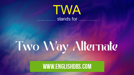TWA means Two Way Alternate TWA