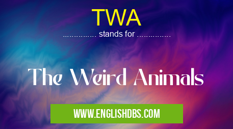 TWA means The Weird Animals TWA