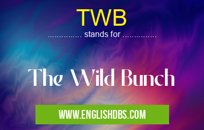 TWB means The Wild Bunch TWB