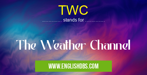 TWC means The Weather Channel TWC