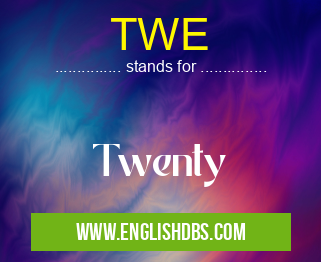 TWE means Twenty TWE