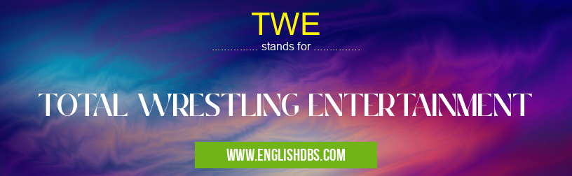 TWE means TOTAL WRESTLING ENTERTAINMENT TWE