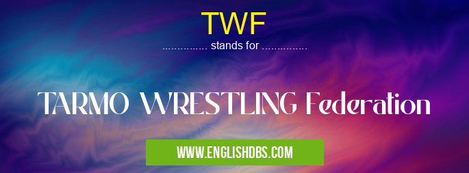 TWF means TARMO WRESTLING Federation TWF