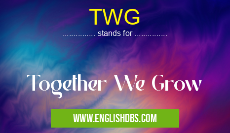 TWG means Together We Grow TWG