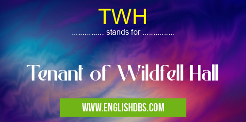 TWH means Tenant of Wildfell Hall TWH