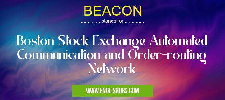 BEACON means Boston Stock Exchange Automated Communication and Order-routing Network BEACON