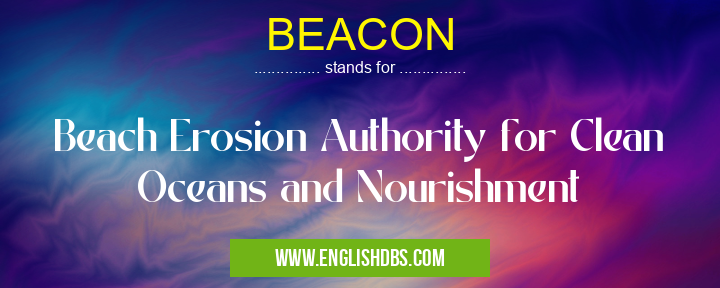 BEACON means Beach Erosion Authority for Clean Oceans and Nourishment BEACON