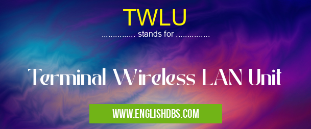 TWLU means Terminal Wireless LAN Unit TWLU