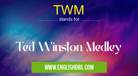 TWM means Ted Winston Medley TWM