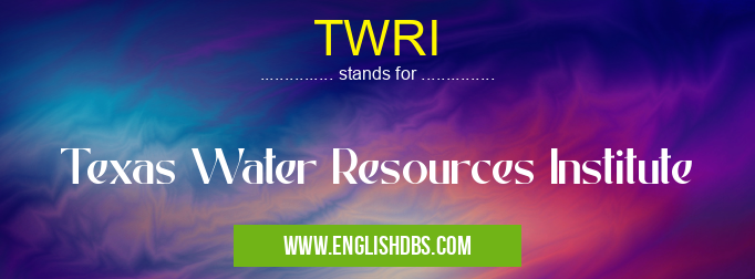 TWRI means Texas Water Resources Institute TWRI