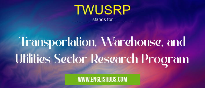 TWUSRP means Transportation, Warehouse, and Utilities Sector Research Program TWUSRP