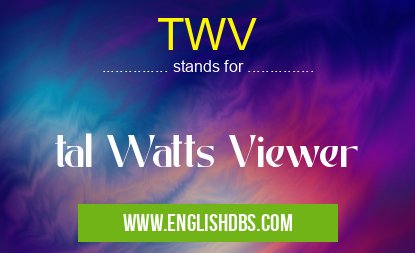 TWV means tal Watts Viewer TWV