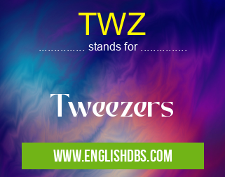 TWZ means Tweezers TWZ