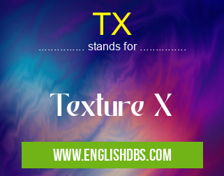TX means Texture X TX